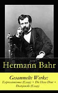 E-Book (epub) Gesammelte Werke: Expressionismus (Essay) + Die Hexe Drut + Dostojewski (Essay) von Hermann Bahr