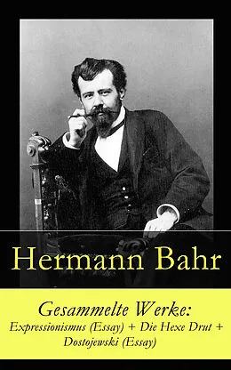 E-Book (epub) Gesammelte Werke: Expressionismus (Essay) + Die Hexe Drut + Dostojewski (Essay) von Hermann Bahr