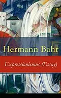 E-Book (epub) Expressionismus (Essay) - Vollständige Ausgabe von Hermann Bahr