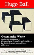 E-Book (epub) Gesammelte Werke: Tenderenda der Phantast + Hermann Hesse: Sein Leben und sein Werk + Zur Kritik der deutschen Intelligenz + vieles mehr von Hugo Ball