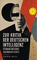 E-Book (epub) Zur Kritik der deutschen Intelligenz (Traktaten) - Vollständige Ausgabe von Hugo Ball