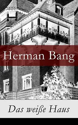 E-Book (epub) Das weiße Haus - Vollständige deutsche Ausgabe von Herman Bang