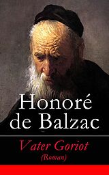 E-Book (epub) Vater Goriot (Roman) - Vollständige deutsche Ausgabe von Honoré de Balzac