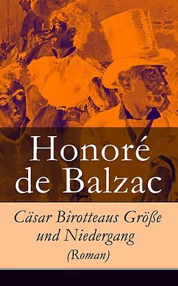 E-Book (epub) Cäsar Birotteaus Größe und Niedergang (Roman) - Vollständige deutsche Ausgabe von Honoré de Balzac