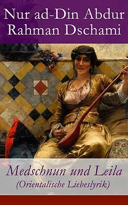 E-Book (epub) Medschnun und Leila (Orientalische Liebeslyrik) - Vollständige deutsche Ausgabe von Nur ad-Din Abdur Rahman Dschami