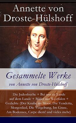 E-Book (epub) Gesammelte Werke von Annette von Droste-Hülshoff - Vollständige Ausgaben von Annette von Droste-Hülshoff
