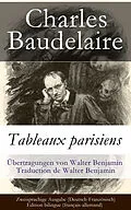 E-Book (epub) Tableaux parisiens / Zweisprachige Ausgabe (Deutsch-Französisch) - Edition bilingue (français-allemand) / Übertragungen von Walter Benjamin - Traduction de Walter Benjamin von Charles Baudelaire