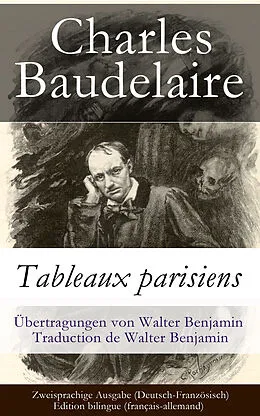 E-Book (epub) Tableaux parisiens / Zweisprachige Ausgabe (Deutsch-Französisch) - Edition bilingue (français-allemand) / Übertragungen von Walter Benjamin - Traduction de Walter Benjamin von Charles Baudelaire