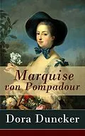 E-Book (epub) Marquise von Pompadour - Vollständige Ausgabe von Dora Duncker