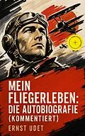 E-Book (epub) Mein Fliegerleben: Die Autobiografie - Vollständige Ausgabe von Ernst Udet