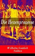 E-Book (epub) Die Hexenprozesse - Vollständige Ausgabe (Band 1&2)  von Wilhelm Gottlieb Soldan