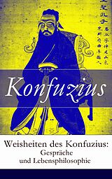 E-Book (epub) Weisheiten des Konfuzius: Gespräche und Lebensphilosophie - Vollständige deutsche Ausgabe  von Konfuzius