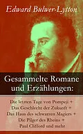 E-Book (epub) Gesammelte Romane und Erzählungen: Die letzten Tage von Pompeji + Das Geschlecht der Zukunft + Das Haus des schwarzen Magiers + Die Pilger des Rheins + Paul Clifford und mehr von Edward Bulwer-Lytton