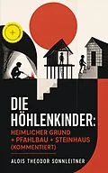 E-Book (epub) Die Höhlenkinder: Heimlicher Grund + Pfahlbau + Steinhaus (Vollständige Ausgabe: Band 1-3) von Alois Theodor Sonnleitner