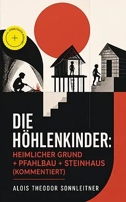 E-Book (epub) Die Höhlenkinder: Heimlicher Grund + Pfahlbau + Steinhaus (Vollständige Ausgabe: Band 1-3) von Alois Theodor Sonnleitner