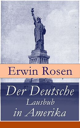 E-Book (epub) Der Deutsche Lausbub in Amerika (Vollständige Ausgabe) von Erwin Rosen