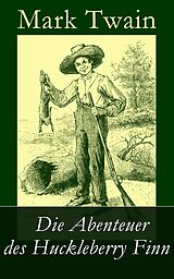 E-Book (epub) Die Abenteuer des Huckleberry Finn (Vollständige deutsche Ausgabe mit den Illustrationen der Originalausgabe) von Mark Twain