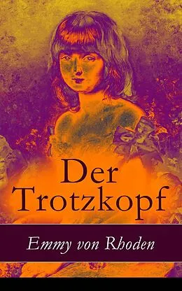 E-Book (epub) Der Trotzkopf - Vollständige illustrierte Ausgabe von Emmy von Rhoden