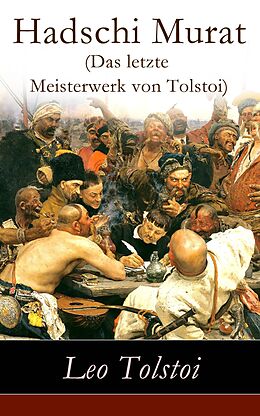 eBook (epub) Hadschi Murat (Das letzte Meisterwerk von Tolstoi) - Vollständige deutsche Ausgabe de Leo Tolstoi