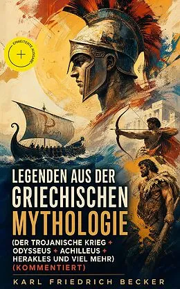 E-Book (epub) Legenden aus der Griechischen Mythologie (Der Trojanische Krieg + Odysseus + Achilleus + Herakles und viel mehr) von Karl Friedrich Becker