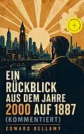 E-Book (epub) Ein Rückblick aus dem Jahre 2000 auf 1887 (Vollständige deutsche Ausgabe) von Edward Bellamy