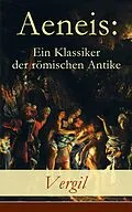 E-Book (epub) Aeneis: Ein Klassiker der römischen Antike (Vollständige deutche Ausgabe) von Vergil
