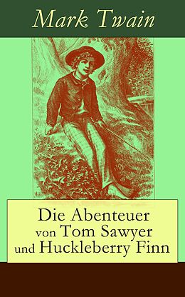 E-Book (epub) Die Abenteuer von Tom Sawyer und Huckleberry Finn (Vollständige deutsche Ausgabe mit den Illustrationen der Originalausgabe) von Mark Twain