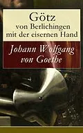 E-Book (epub) Götz von Berlichingen mit der eisernen Hand (Vollständige Ausgabe) von Johann Wolfgang von Goethe