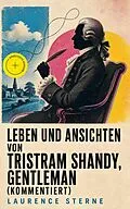 E-Book (epub) Leben und Ansichten von Tristram Shandy, Gentleman (Vollständige deutsche Ausgabe) von Laurence Sterne