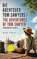 E-Book (epub) Die Abenteuer Tom Sawyers / The Adventures of Tom Sawyer - Zweisprachige Ausgabe: Deutsch-Englisch (Mit den Illustrationen der Originalausgabe) / Bilingual edition: German-English (With Original Illustrations) von Mark Twain