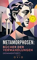 E-Book (epub) Metamorphosen: Bücher der Verwandlungen (Vollständige deutsche Ausgabe) von Ovid