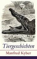E-Book (epub) Tiergeschichten - Vollständige Ausgabe von Manfred Kyber