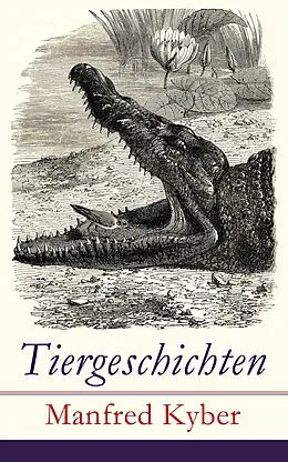 E-Book (epub) Tiergeschichten - Vollständige Ausgabe von Manfred Kyber
