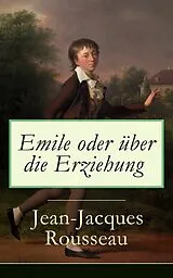 E-Book (epub) Emile oder über die Erziehung (Vollständige deutsche Ausgabe: Band 1&2) von Jean-Jacques Rousseau