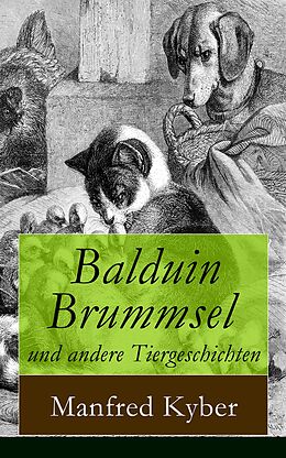 E-Book (epub) Balduin Brummsel und andere Tiergeschichten (Vollständige Ausgabe) von Manfred Kyber