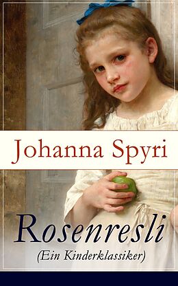 E-Book (epub) Rosenresli (Ein Kinderklassiker) - Vollständige Ausgabe von Johanna Spyri