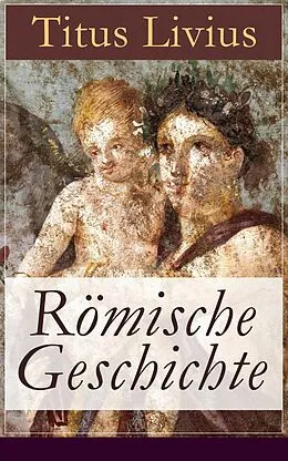 E-Book (epub) Römische Geschichte (Vollständige deutsche Ausgabe) von Titus Livius
