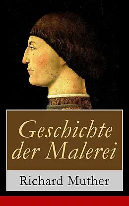 E-Book (epub) Geschichte der Malerei (Vollständige Ausgabe: Band 1-5) von Richard Muther