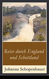 E-Book (epub) Reise durch England und Schottland (Vollständige Ausgabe) von Johanna Schopenhauer