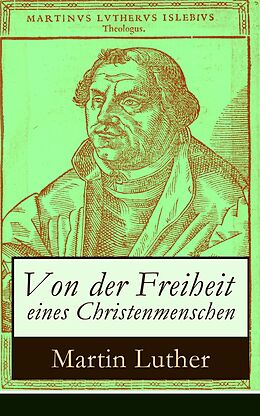 E-Book (epub) Von der Freiheit eines Christenmenschen (Vollständige Ausgabe) von Martin Luther