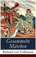 E-Book (epub) Gesammelte Märchen - Vollständige illustrierte Ausgabe von Richard von Volkmann