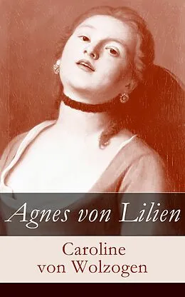 E-Book (epub) Agnes von Lilien (Vollständige Ausgabe) von Caroline von Wolzogen