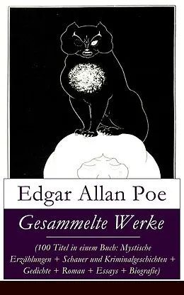 E-Book (epub) Gesammelte Werke (100 Titel in einem Buch: Mystische Erzählungen + Schauer und Kriminalgeschichten + Gedichte + Roman + Biografie) - Vollständige deutsche Ausgabe von Edgar Allan Poe