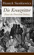 E-Book (epub) Die Kreuzritter (Staat des Deutschen Ordens) - Vollständige deutsche Ausgabe von Henryk Sienkiewicz
