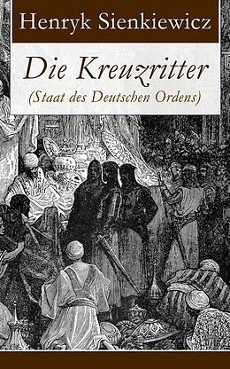 E-Book (epub) Die Kreuzritter (Staat des Deutschen Ordens) - Vollständige deutsche Ausgabe von Henryk Sienkiewicz