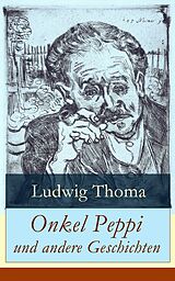 E-Book (epub) Onkel Peppi und andere Geschichten (Vollständige Ausgabe) von Ludwig Thoma
