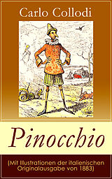 E-Book (epub) Pinocchio - Vollständige Deutsche Illustrierte Ausgabe (mit sämtlichen Illustrationen der italienischen Originalausgabe von 1883) von Carlo Collodi