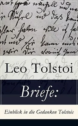 E-Book (epub) Briefe: Einblick in die Gedanken Tolstois  (Vollständige deutsche Ausgabe) von Leo Tolstoi