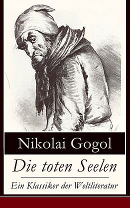 E-Book (epub) Die toten Seelen - Ein Klassiker der Weltliteratur (Vollständige deutsche Ausgabe mit Illustrationen) von Nikolai Gogol