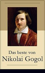E-Book (epub) Das beste von Nikolai Gogol (Vollständige deutsche Ausgabe) von Nikolai Gogol